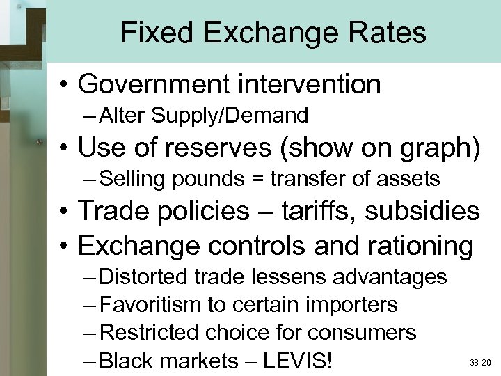 Fixed Exchange Rates • Government intervention – Alter Supply/Demand • Use of reserves (show