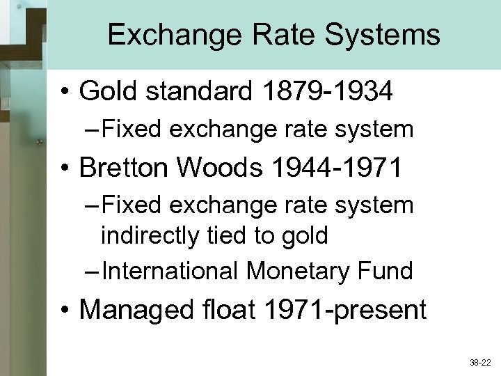 Exchange Rate Systems • Gold standard 1879 -1934 – Fixed exchange rate system •