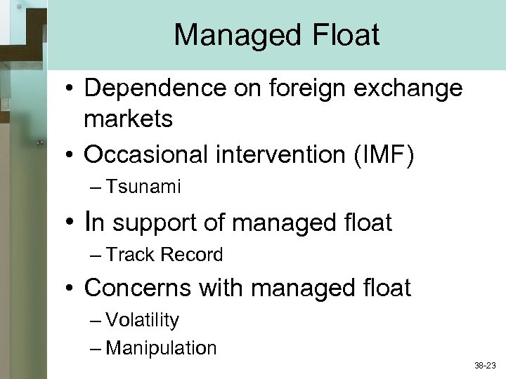 Managed Float • Dependence on foreign exchange markets • Occasional intervention (IMF) – Tsunami