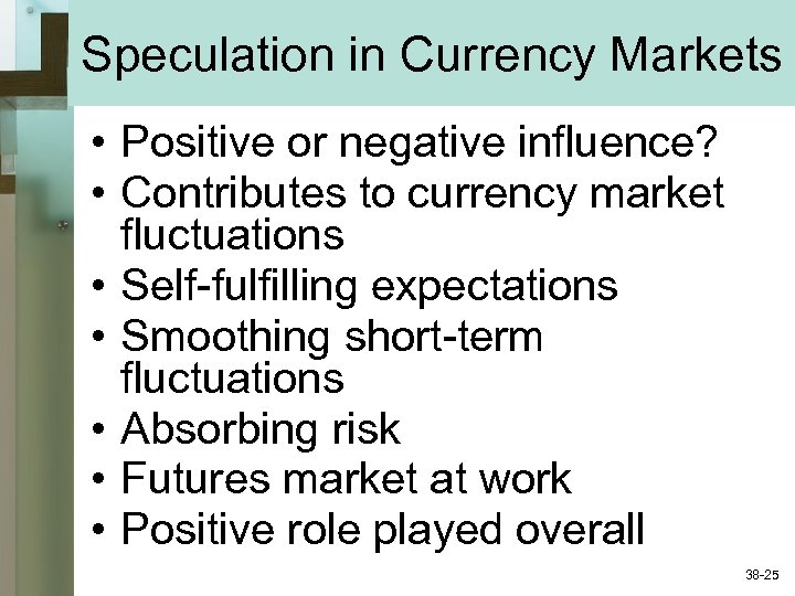 Speculation in Currency Markets • Positive or negative influence? • Contributes to currency market