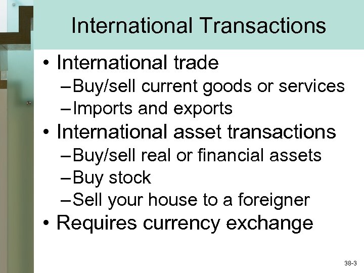 International Transactions • International trade – Buy/sell current goods or services – Imports and