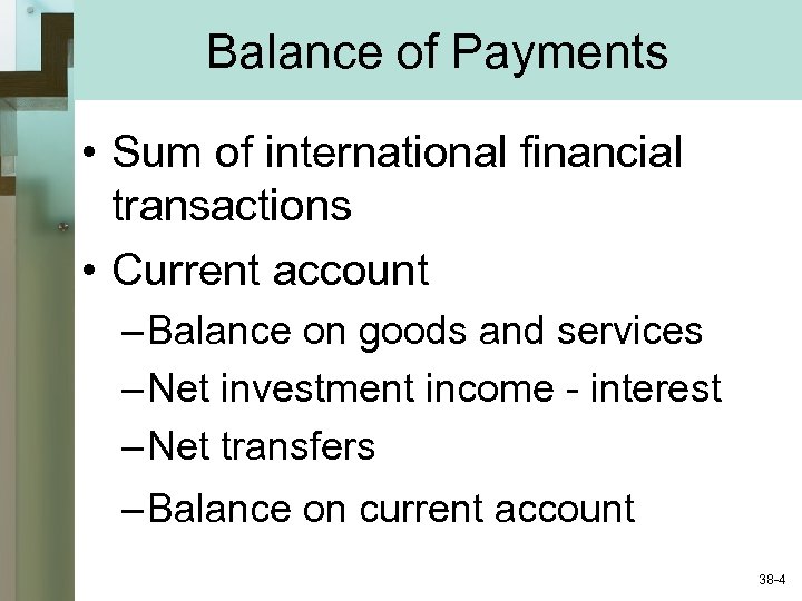 Balance of Payments • Sum of international financial transactions • Current account – Balance