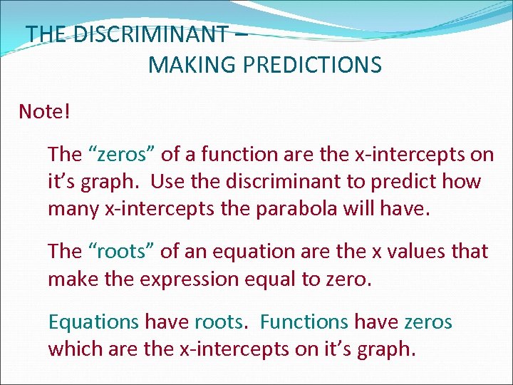THE DISCRIMINANT – MAKING PREDICTIONS Note! The “zeros” of a function are the x-intercepts