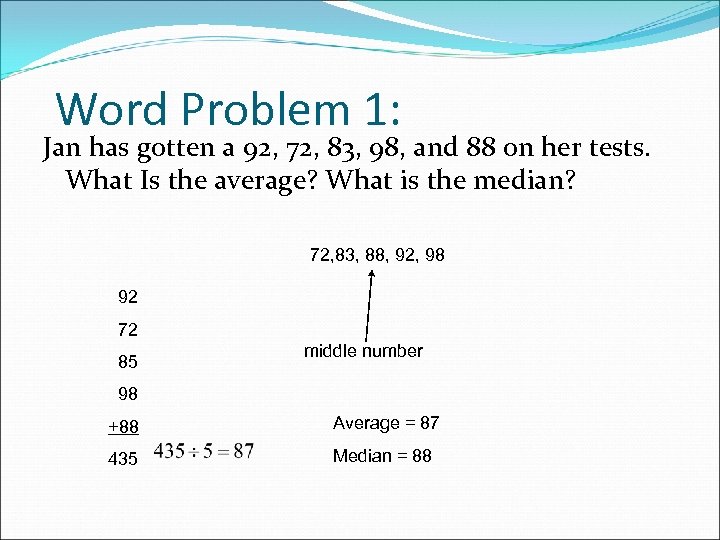 Word Problem 1: Jan has gotten a 92, 72, 83, 98, and 88 on