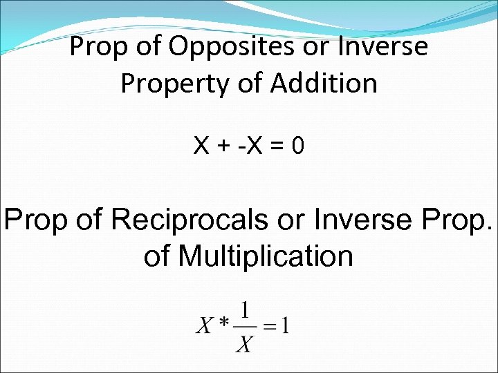 Prop of Opposites or Inverse Property of Addition X + -X = 0 Prop