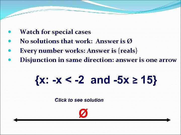  Watch for special cases No solutions that work: Answer is Ø Every number