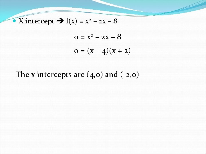  X intercept f(x) = x 2 – 2 x – 8 0 =