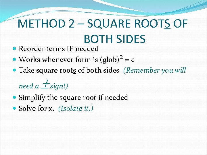 METHOD 2 – SQUARE ROOTS OF BOTH SIDES Reorder terms IF needed Works whenever