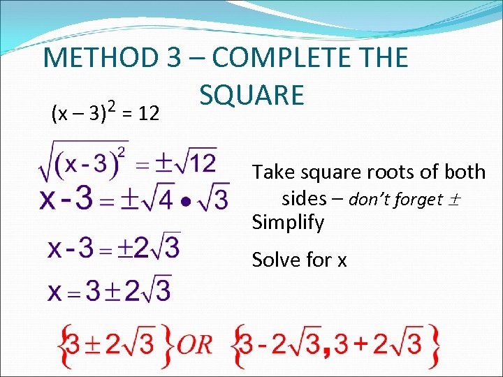 METHOD 3 – COMPLETE THE SQUARE 2 = 12 (x – 3) Take square