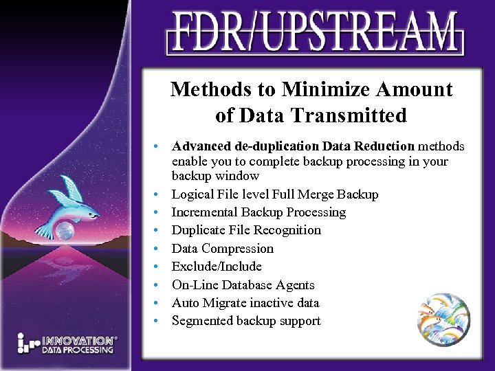 Methods to Minimize Amount of Data Transmitted • Advanced de-duplication Data Reduction methods enable