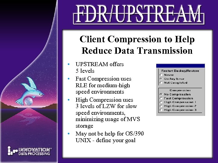 Client Compression to Help Reduce Data Transmission • UPSTREAM offers 5 levels • Fast
