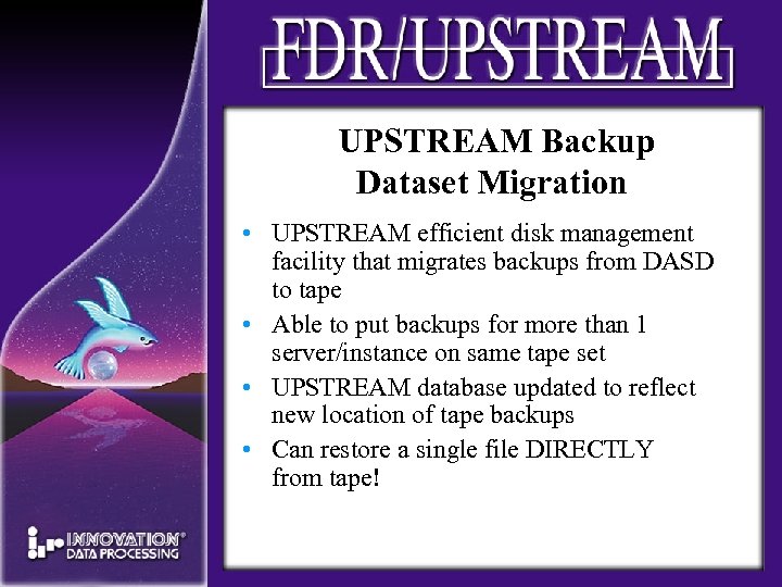 UPSTREAM Backup Dataset Migration • UPSTREAM efficient disk management facility that migrates backups from