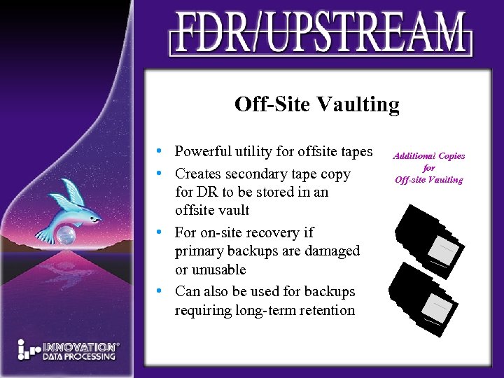Off-Site Vaulting • Powerful utility for offsite tapes • Creates secondary tape copy for
