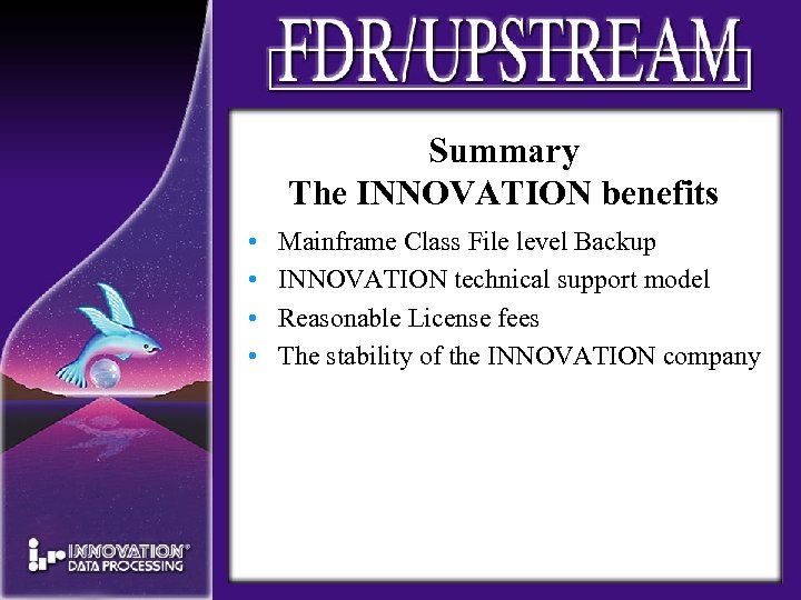 Summary The INNOVATION benefits • • Mainframe Class File level Backup INNOVATION technical support