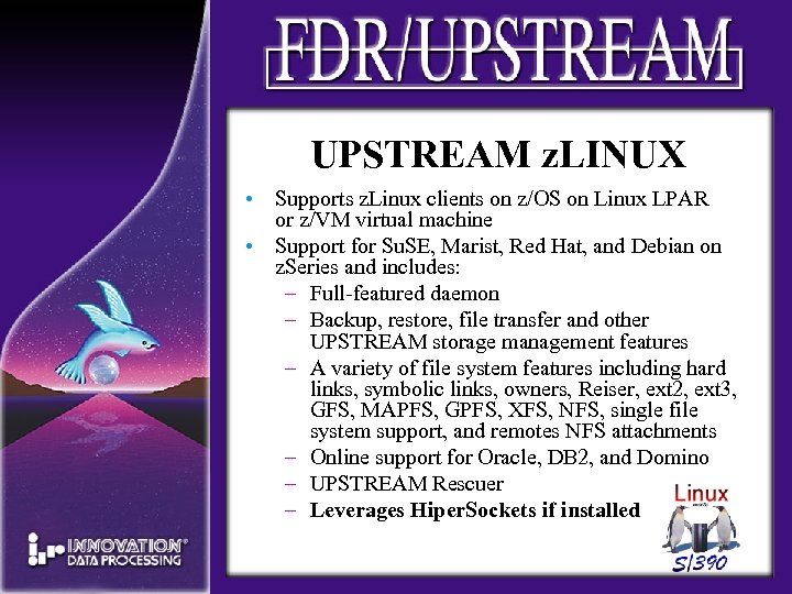 UPSTREAM z. LINUX • Supports z. Linux clients on z/OS on Linux LPAR or