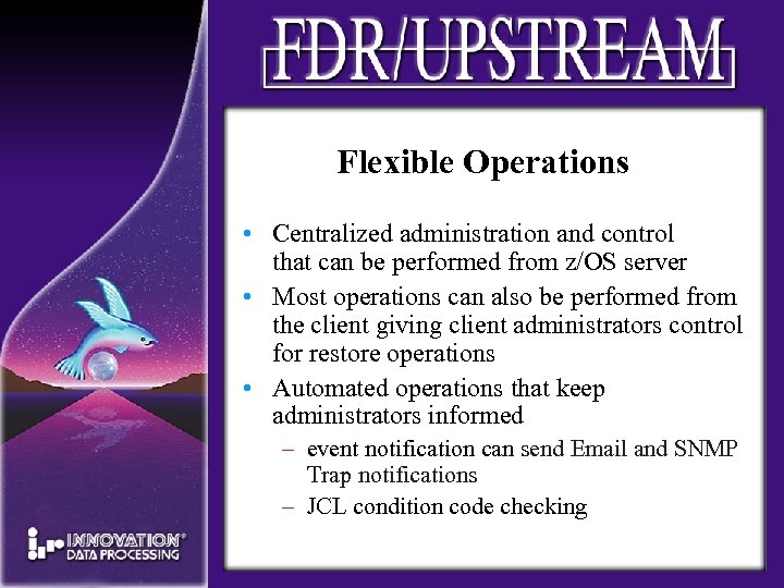 Flexible Operations • Centralized administration and control that can be performed from z/OS server