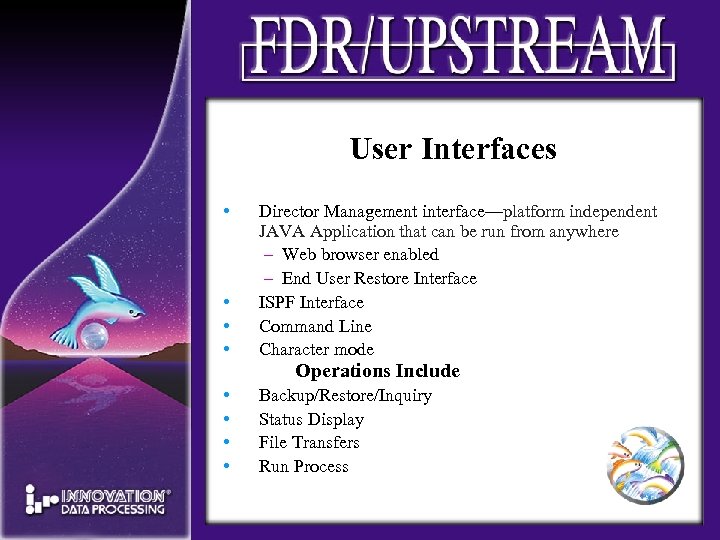 User Interfaces • • Director Management interface—platform independent JAVA Application that can be run