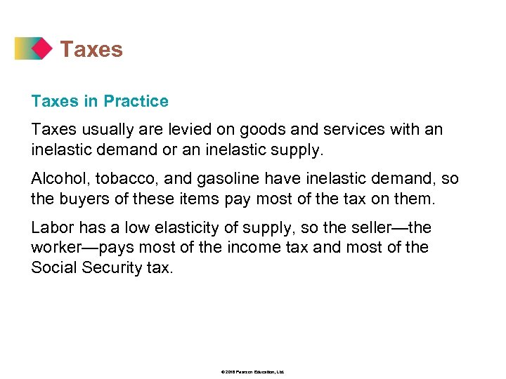 Taxes in Practice Taxes usually are levied on goods and services with an inelastic