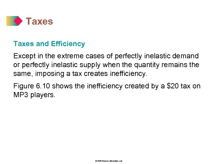 Taxes and Efficiency Except in the extreme cases of perfectly inelastic demand or perfectly