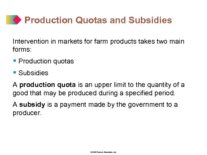 Production Quotas and Subsidies Intervention in markets for farm products takes two main forms: