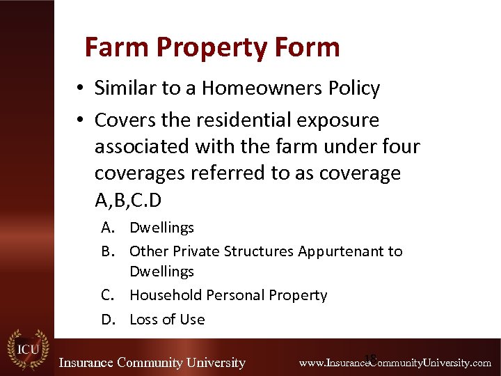 Farm Property Form • Similar to a Homeowners Policy • Covers the residential exposure