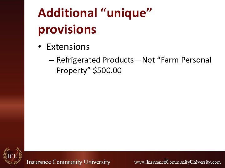 Additional “unique” provisions • Extensions – Refrigerated Products—Not “Farm Personal Property” $500. 00 Insurance