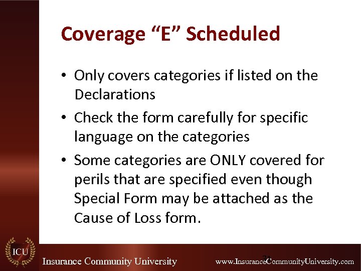 Coverage “E” Scheduled • Only covers categories if listed on the Declarations • Check