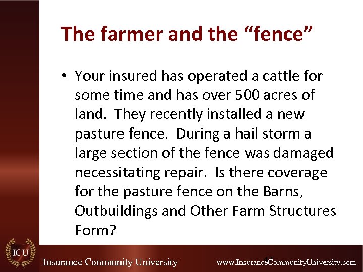 The farmer and the “fence” • Your insured has operated a cattle for some