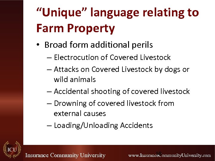“Unique” language relating to Farm Property • Broad form additional perils – Electrocution of