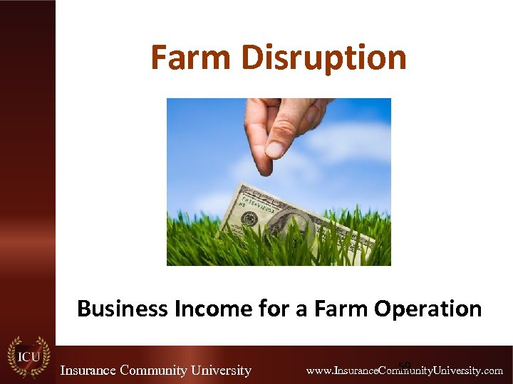 Farm Disruption Business Income for a Farm Operation Insurance Community University 59 www. Insurance.