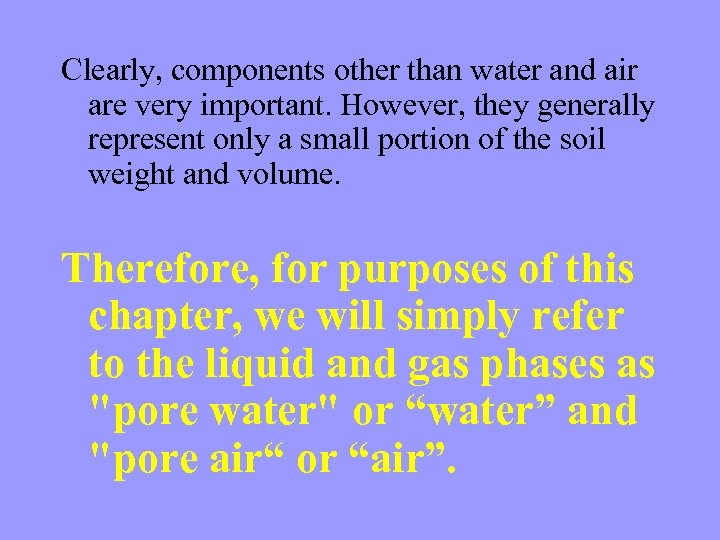 Clearly, components other than water and air are very important. However, they generally represent