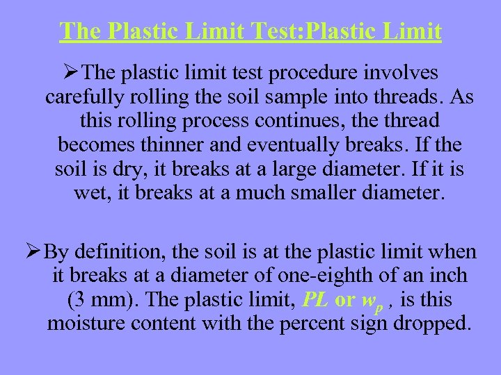 The Plastic Limit Test: Plastic Limit Ø The plastic limit test procedure involves carefully