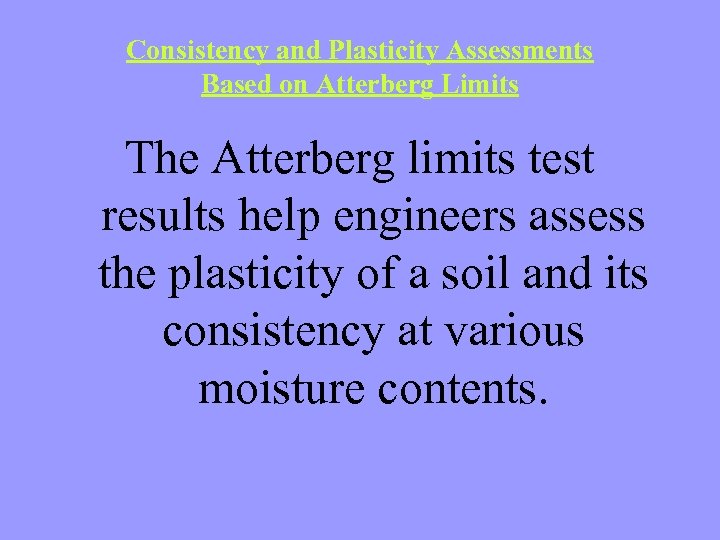 Consistency and Plasticity Assessments Based on Atterberg Limits The Atterberg limits test results help