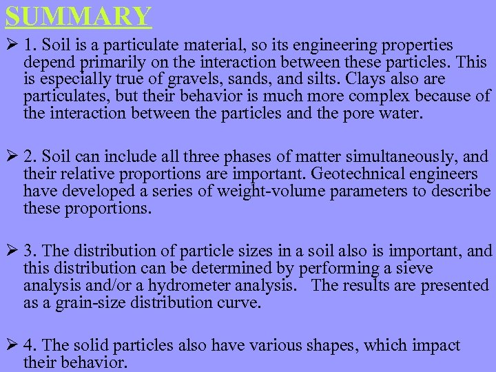 SUMMARY Ø 1. Soil is a particulate material, so its engineering properties depend primarily