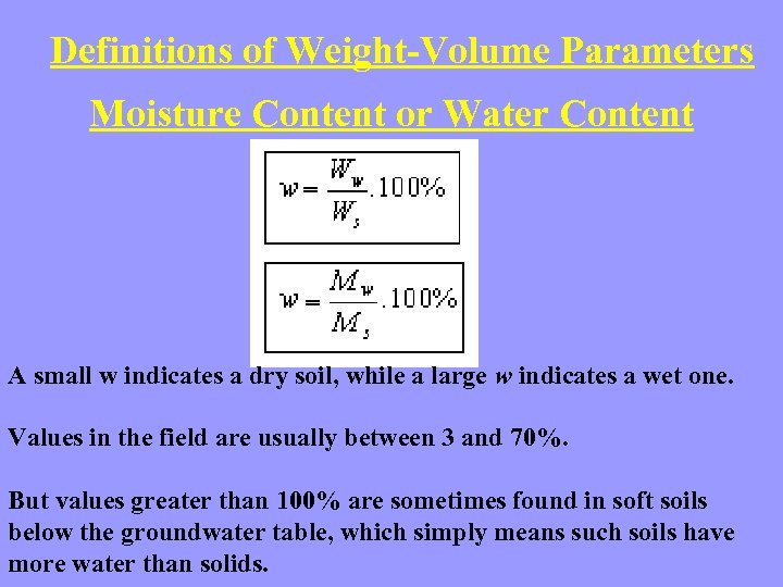 Definitions of Weight-Volume Parameters Moisture Content or Water Content A small w indicates a