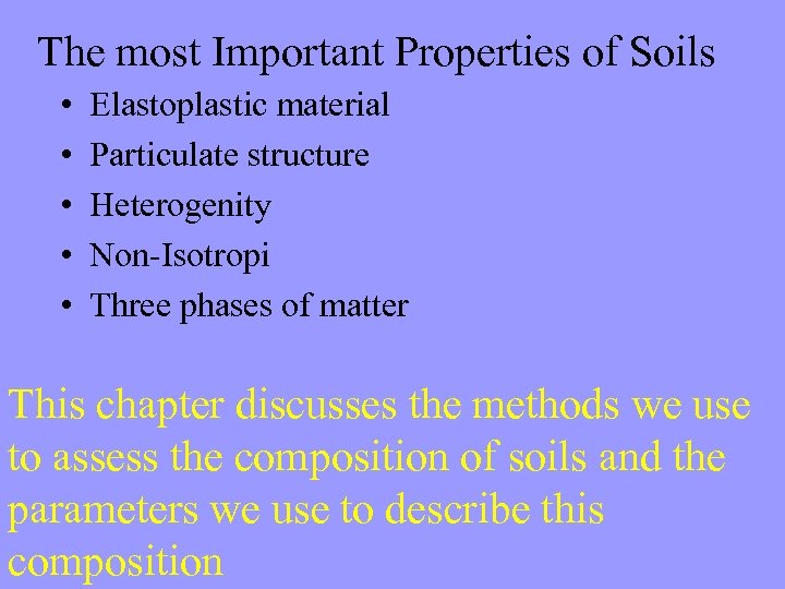 The most Important Properties of Soils • • • Elastoplastic material Particulate structure Heterogenity