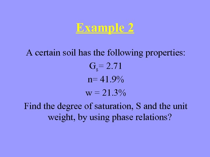 Example 2 A certain soil has the following properties: Gs= 2. 71 n= 41.