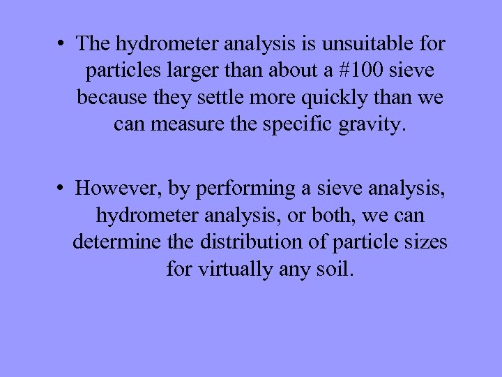  • The hydrometer analysis is unsuitable for particles larger than about a #100