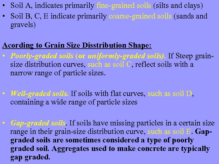  • Soil A, indicates primarily fine-grained soils (silts and clays) • Soil B,