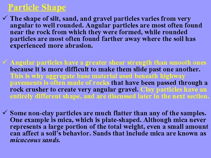 Particle Shape ü The shape of silt, sand, and gravel particles varies from very