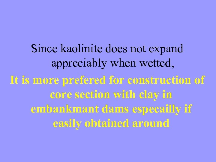 Since kaolinite does not expand appreciably when wetted, It is more prefered for construction