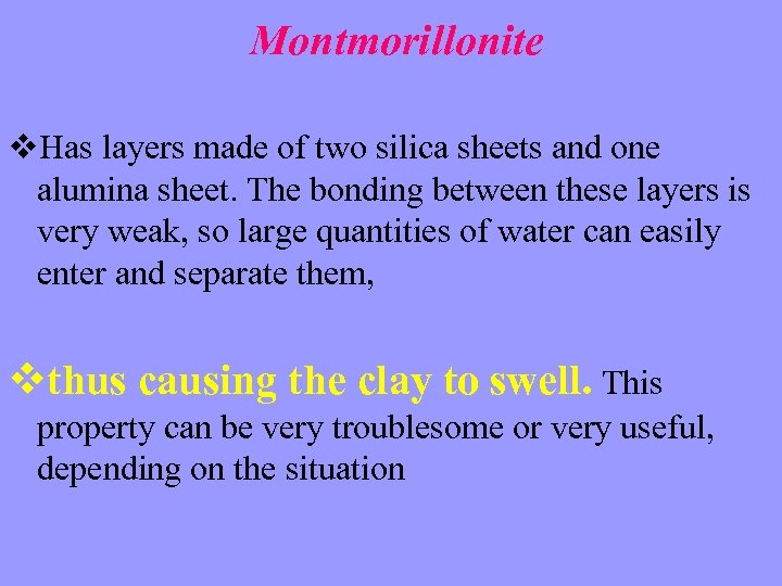 Montmorillonite v. Has layers made of two silica sheets and one alumina sheet. The