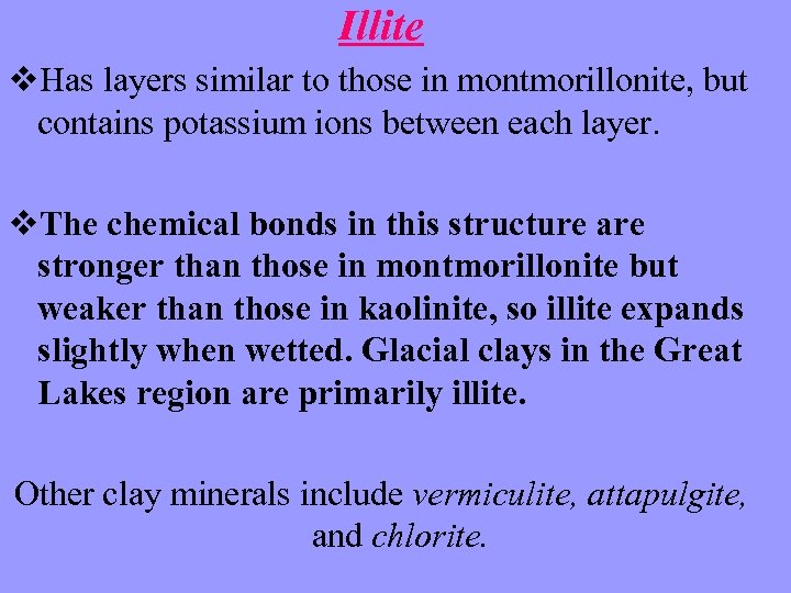 Illite v. Has layers similar to those in montmorillonite, but contains potassium ions between