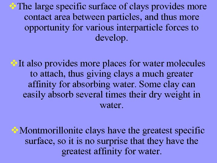 v. The large specific surface of clays provides more contact area between particles, and