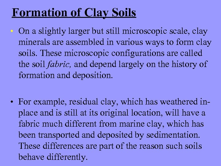 Formation of Clay Soils • On a slightly larger but still microscopic scale, clay