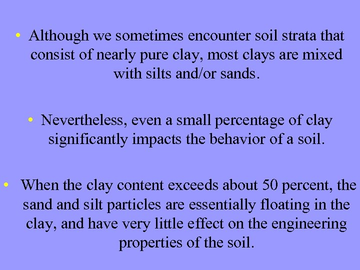  • Although we sometimes encounter soil strata that consist of nearly pure clay,