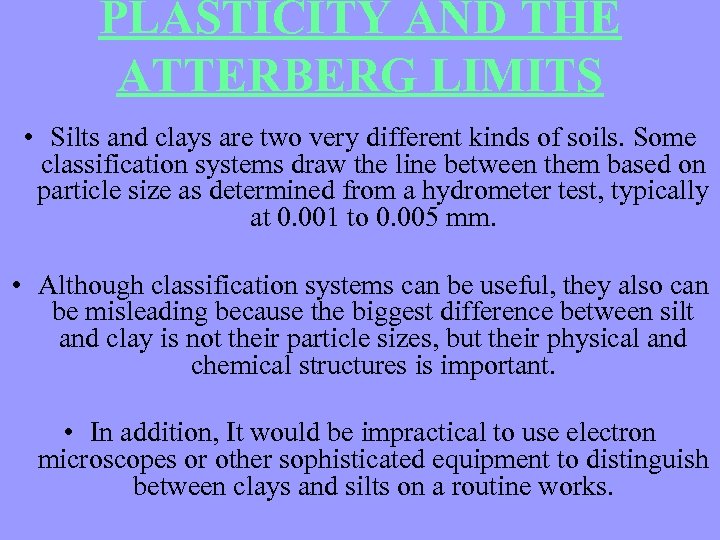 PLASTICITY AND THE ATTERBERG LIMITS • Silts and clays are two very different kinds