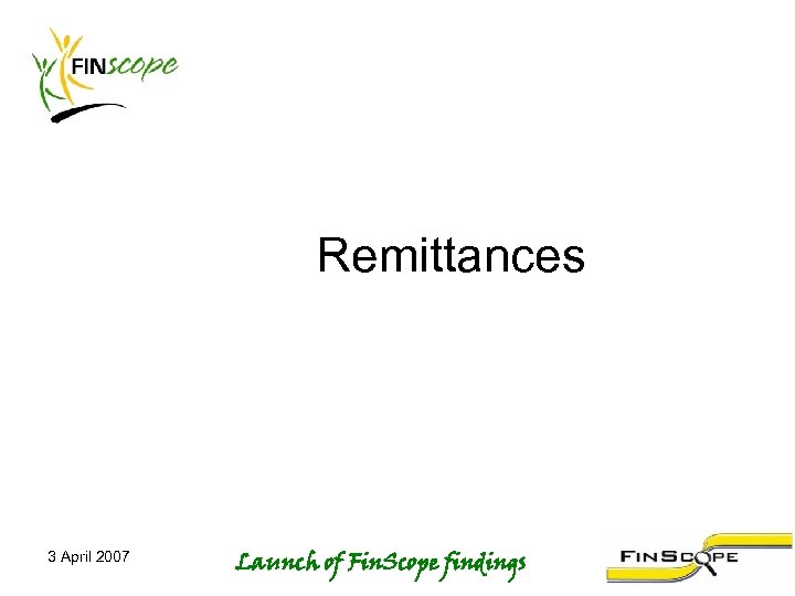 Remittances 3 April 2007 Launch of Fin. Scope findings 