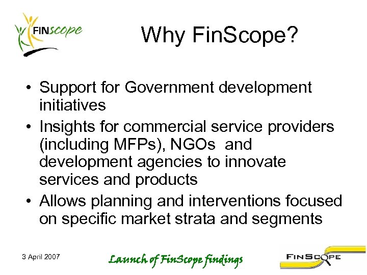 Why Fin. Scope? • Support for Government development initiatives • Insights for commercial service