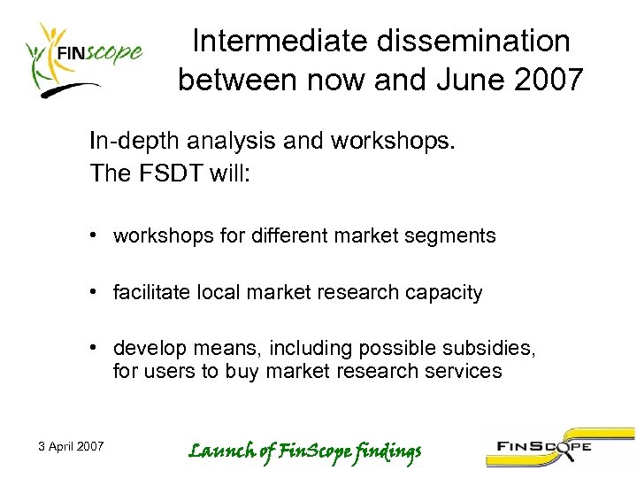 Intermediate dissemination between now and June 2007 In-depth analysis and workshops. The FSDT will: